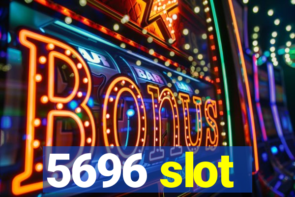 5696 slot